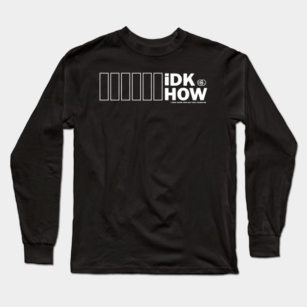 iDKHOW white version Long Sleeve T-Shirt by strasberrie